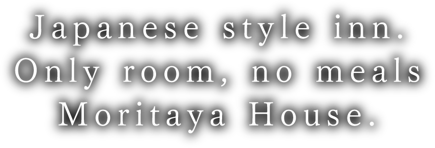 Japanese style inn. Only room, no meals Moritaya House.